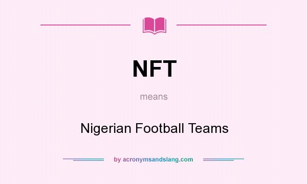 What does NFT mean? It stands for Nigerian Football Teams