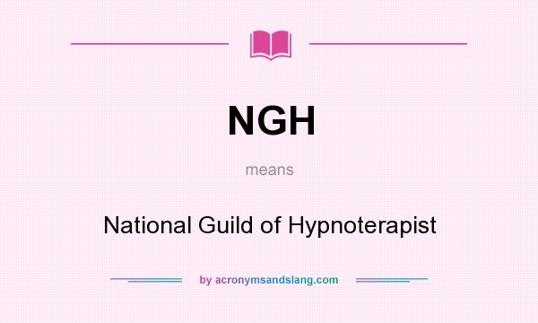 What does NGH mean? It stands for National Guild of Hypnoterapist