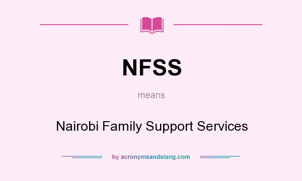 What does NFSS mean? It stands for Nairobi Family Support Services