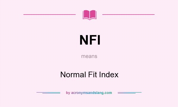 What does NFI mean? It stands for Normal Fit Index