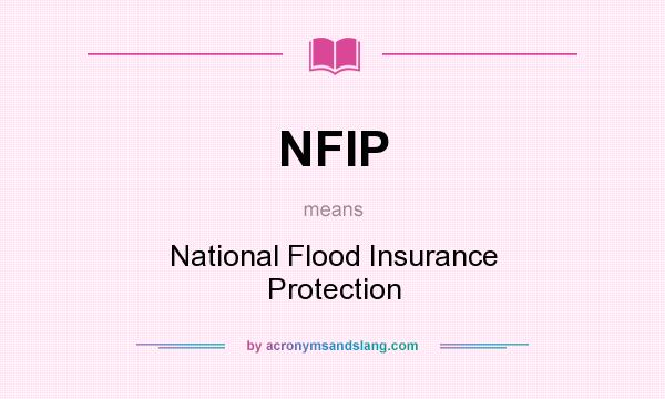 What does NFIP mean? It stands for National Flood Insurance Protection