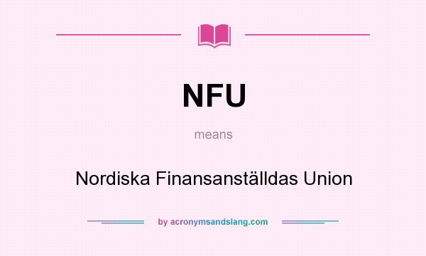 What does NFU mean? It stands for Nordiska Finansanställdas Union