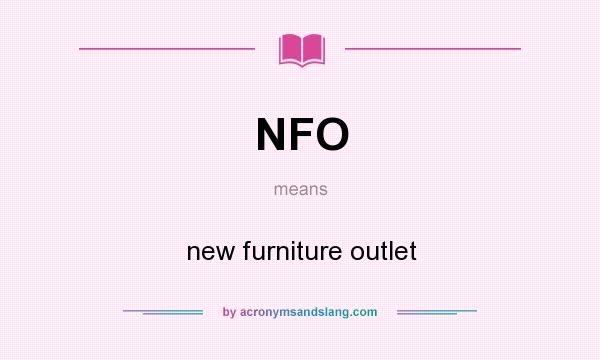 What does NFO mean? It stands for new furniture outlet