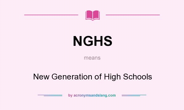 What does NGHS mean? It stands for New Generation of High Schools