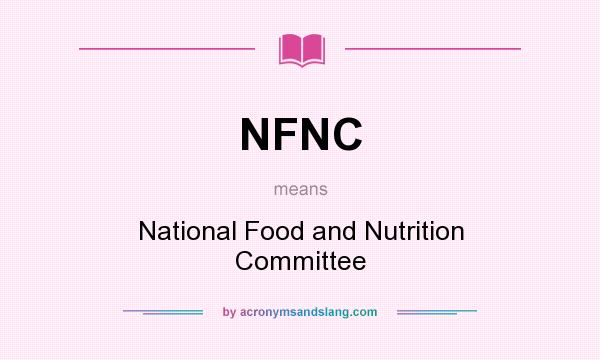 What does NFNC mean? It stands for National Food and Nutrition Committee