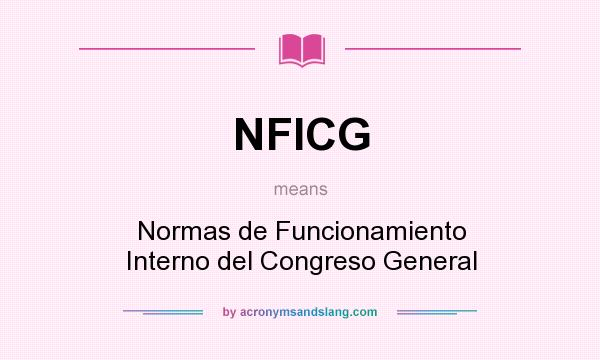 What does NFICG mean? It stands for Normas de Funcionamiento Interno del Congreso General