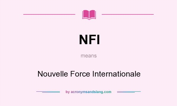 What does NFI mean? It stands for Nouvelle Force Internationale