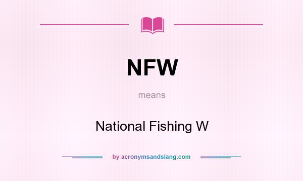 What does NFW mean? It stands for National Fishing W