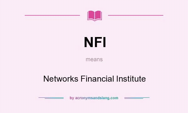 What does NFI mean? It stands for Networks Financial Institute
