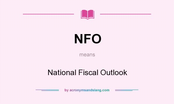 What does NFO mean? It stands for National Fiscal Outlook
