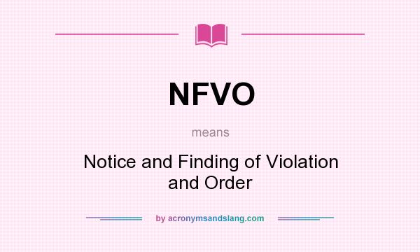 What does NFVO mean? It stands for Notice and Finding of Violation and Order