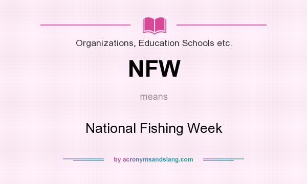 What does NFW mean? It stands for National Fishing Week