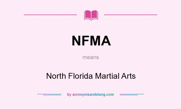 What does NFMA mean? It stands for North Florida Martial Arts