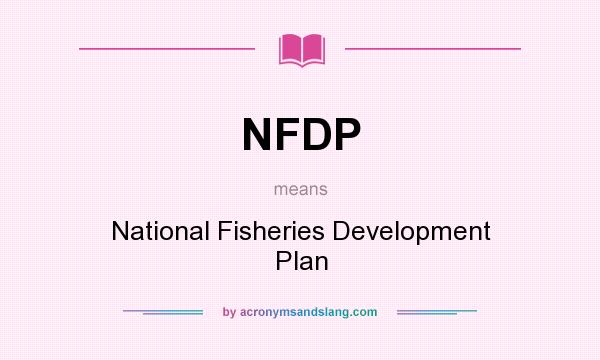 What does NFDP mean? It stands for National Fisheries Development Plan