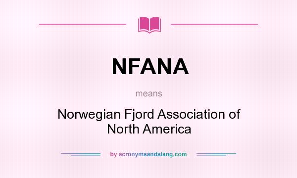What does NFANA mean? It stands for Norwegian Fjord Association of North America