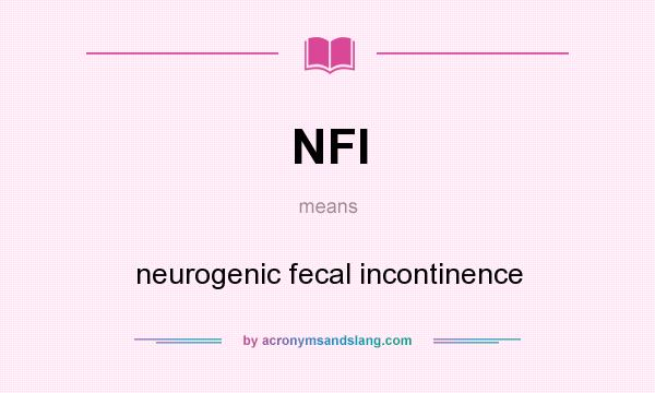 What does NFI mean? It stands for neurogenic fecal incontinence