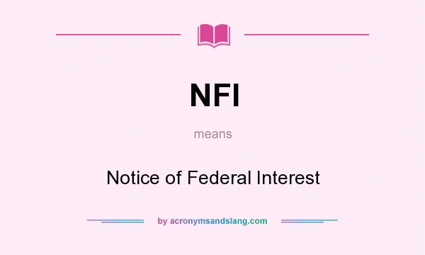 What does NFI mean? It stands for Notice of Federal Interest