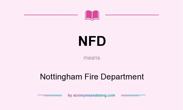 What does NFD mean? It stands for Nottingham Fire Department
