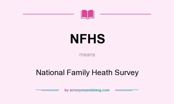 What does NFHS mean? It stands for National Family Heath Survey