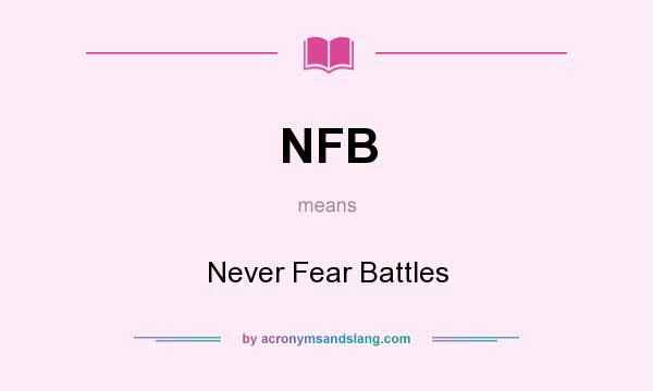 What does NFB mean? It stands for Never Fear Battles