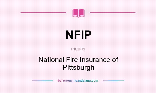 What does NFIP mean? It stands for National Fire Insurance of Pittsburgh