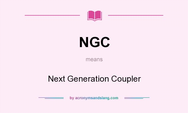 What does NGC mean? It stands for Next Generation Coupler