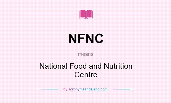 What does NFNC mean? It stands for National Food and Nutrition Centre