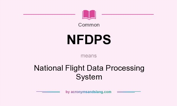What does NFDPS mean? It stands for National Flight Data Processing System