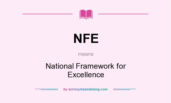 What does NFE mean? It stands for National Framework for Excellence