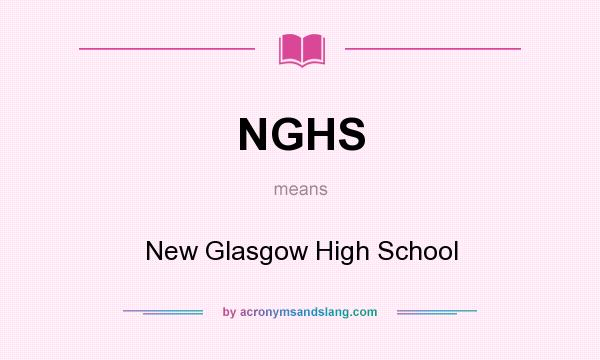 What does NGHS mean? It stands for New Glasgow High School