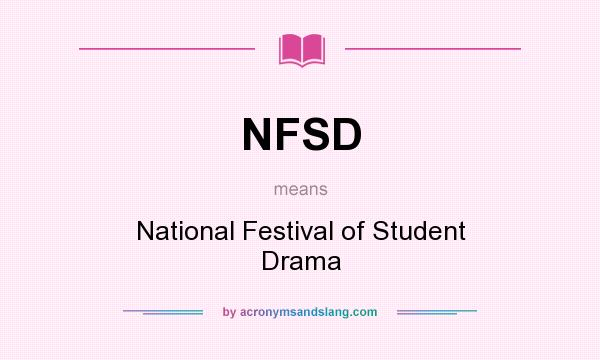 What does NFSD mean? It stands for National Festival of Student Drama