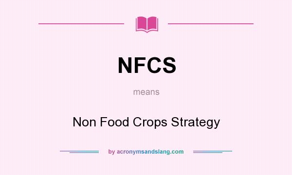 What does NFCS mean? It stands for Non Food Crops Strategy