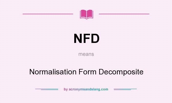 What does NFD mean? It stands for Normalisation Form Decomposite