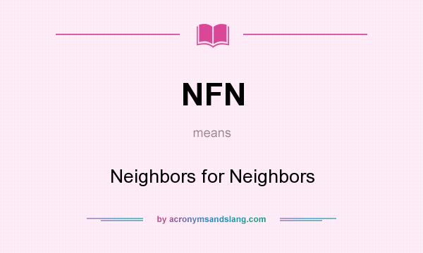 What does NFN mean? It stands for Neighbors for Neighbors
