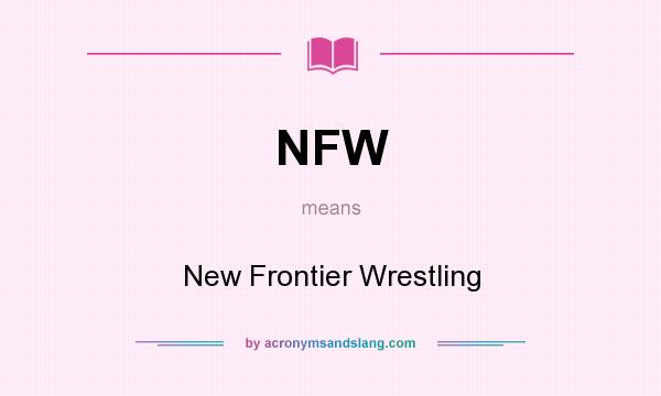 What does NFW mean? It stands for New Frontier Wrestling