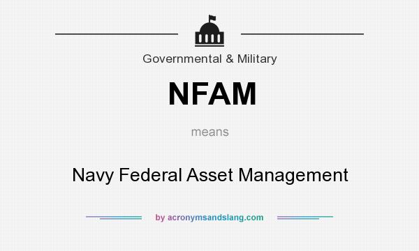 What does NFAM mean? It stands for Navy Federal Asset Management