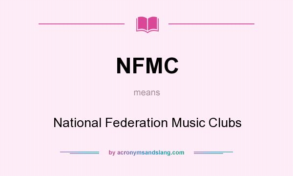 What does NFMC mean? It stands for National Federation Music Clubs