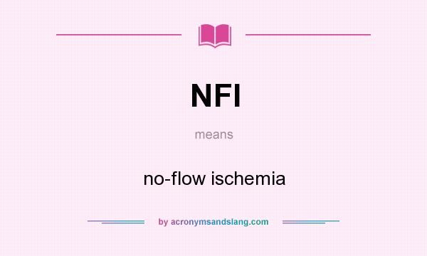 What does NFI mean? It stands for no-flow ischemia