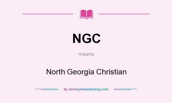 What does NGC mean? It stands for North Georgia Christian