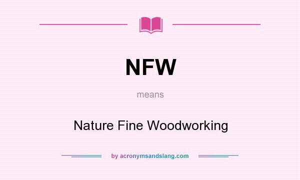 What does NFW mean? It stands for Nature Fine Woodworking