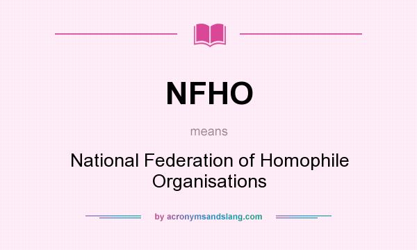 What does NFHO mean? It stands for National Federation of Homophile Organisations