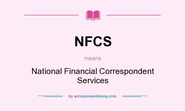 What does NFCS mean? It stands for National Financial Correspondent Services