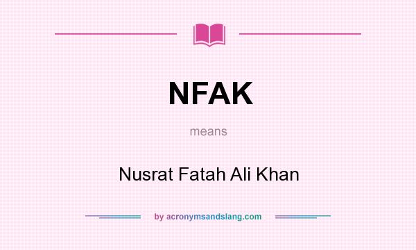 What does NFAK mean? It stands for Nusrat Fatah Ali Khan