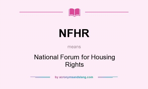 What does NFHR mean? It stands for National Forum for Housing Rights