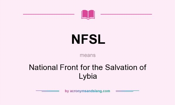What does NFSL mean? It stands for National Front for the Salvation of Lybia