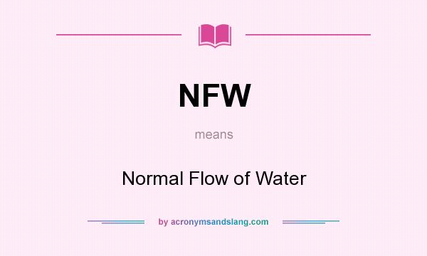 What does NFW mean? It stands for Normal Flow of Water