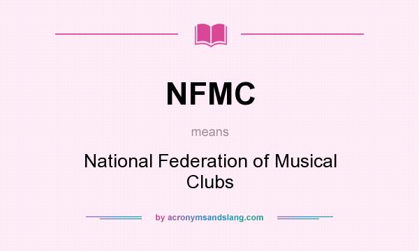 What does NFMC mean? It stands for National Federation of Musical Clubs
