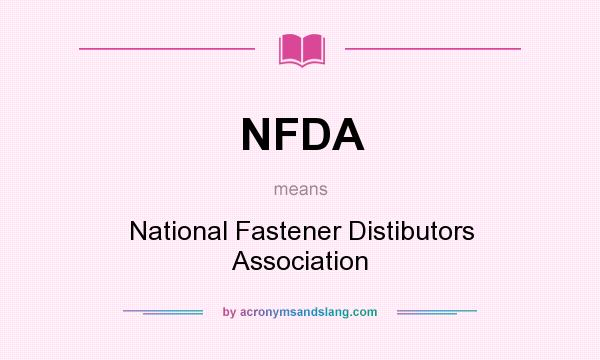 What does NFDA mean? It stands for National Fastener Distibutors Association
