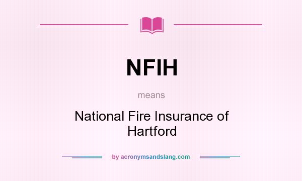 What does NFIH mean? It stands for National Fire Insurance of Hartford
