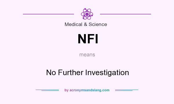 What does NFI mean? It stands for No Further Investigation